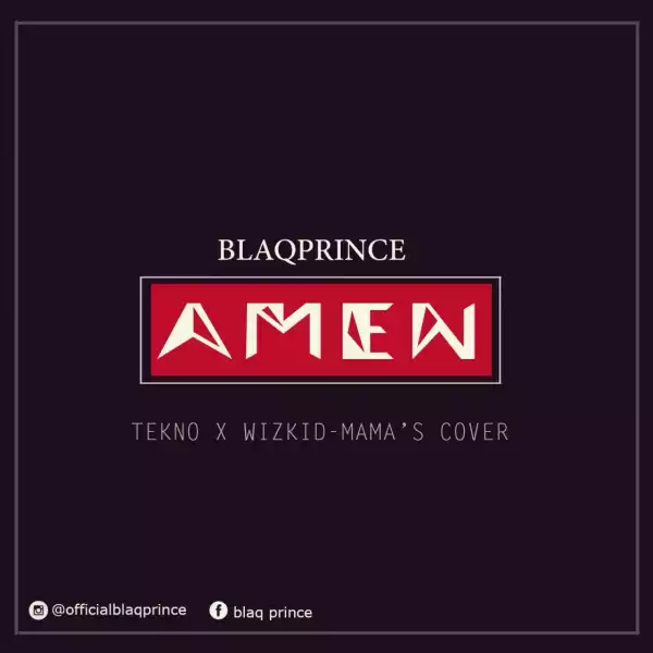 Blaq Prince - Amen (Tekno’s Mama Cover)